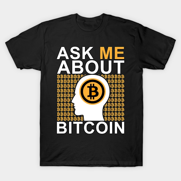 Ask Me About Bitcoin T-Shirt by TeeShirtsOutletStore